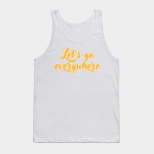 Let's go everywhere Tank Top